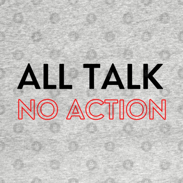 All Talk No Action by Artefy